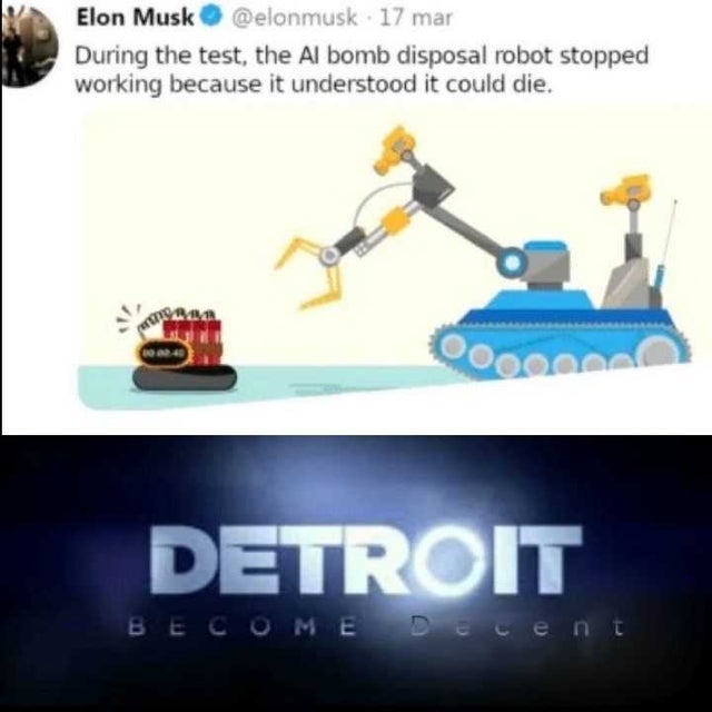 dank - alexa play despacito no u - Elon Musk 17 mar During the test, the Al bomb disposal robot stopped working because it understood it could die, CO100 000000 Detroit 'Become Decent