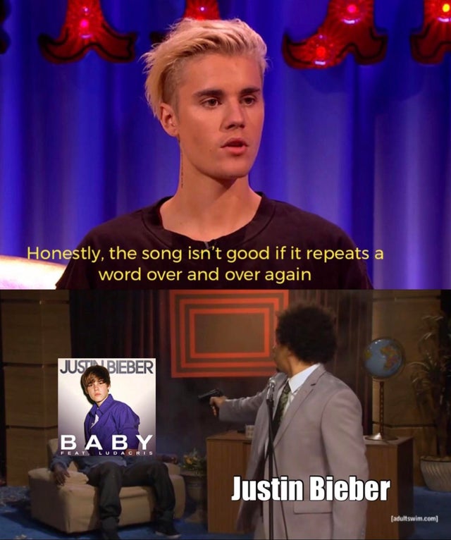 dank - television program - Honestly, the song isn't good if it repeats a word over and over again Justin Bieber Baby Justin Bieber adultswim.com