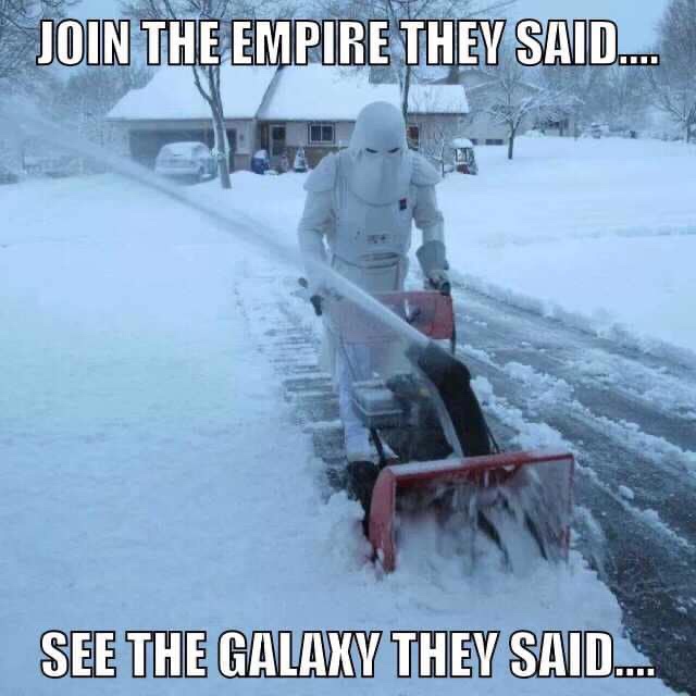 mandalorian meme - shoveling snow meme - Join The Empire They Said.... See The Galaxy They Said...