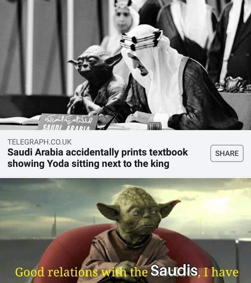 mandalorian meme - yoda saudi arabia meme - Sauniraria La Telegraph.Co.Uk Saudi Arabia accidentally prints textbook showing Yoda sitting next to the king Good relations with the Saudis, I have