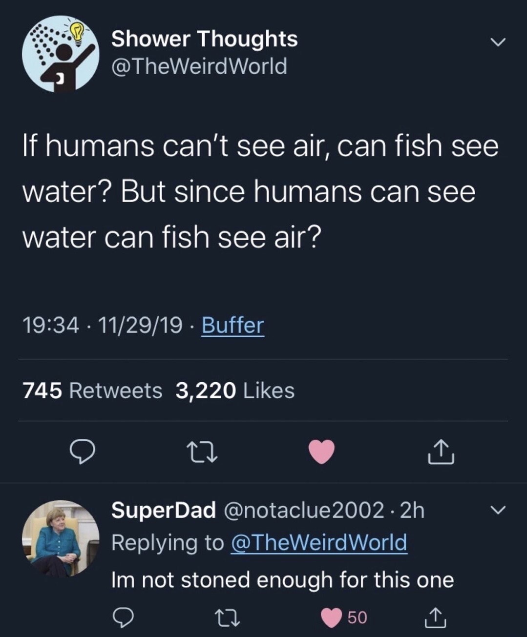 ex quotes twitter - Shower Thoughts World 'If humans can't see air, can fish see water? But since humans can see water can fish see air? 112919 Buffer 745 3,220 le 22 SuperDad 2002 2h Im not stoned enough for this one 2 22 50