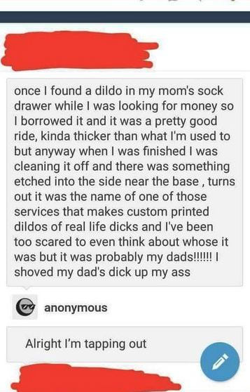 dirty posts - once I found a dildo in my mom's sock drawer while I was looking for money so I borrowed it and it was a pretty good ride, kinda thicker than what I'm used to but anyway when I was finished I was cleaning it off and there was something etche