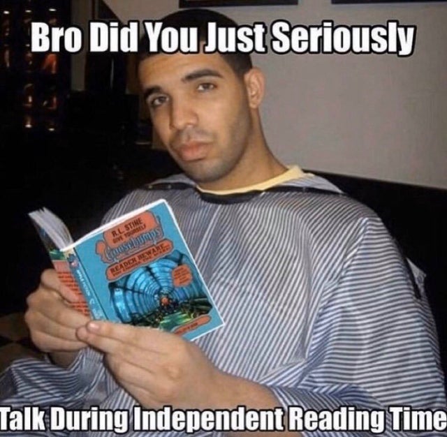 funny - Bro Did You Just Seriously Cost Unes Talk During Independent Reading Time