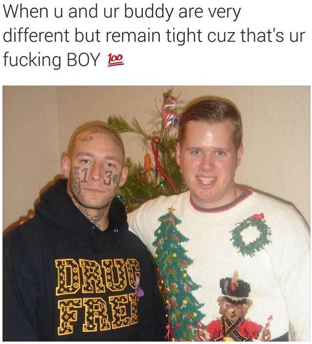 feel-good-meme - funny random christmas cards - When u and ur buddy are very different but remain tight cuz that's ur fucking Boy 100