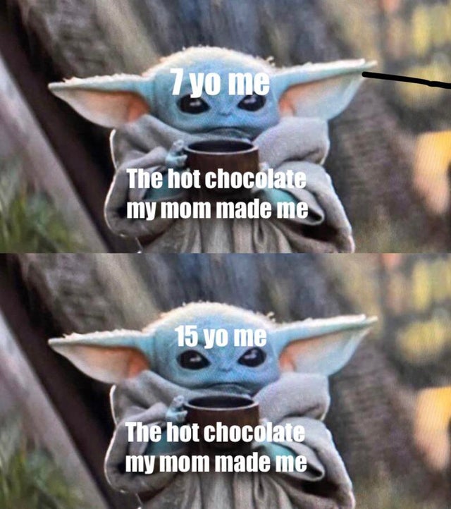 feel-good-meme - Yoda - yo me The hot chocolate my mom made me 15 yo me The hot chocolate my mom made me