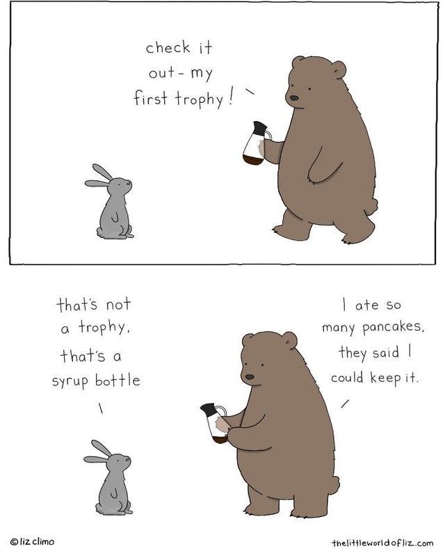 feel-good-meme - liz climo halloween - check it outmy first trophy! ' . that's not a trophy, that's a syrup bottle I ate so many pancakes, they said ! could keep it. liz climo thelittleworldofliz.com