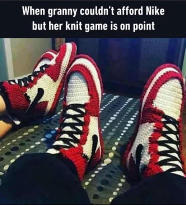 feel-good-meme - fortnite players call minecraft a kids game - When granny couldn't afford Nike but her knit game is on point M