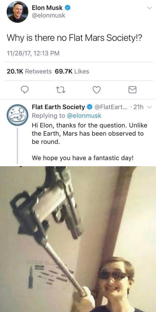 dankest memes cursed - Elon Musk Why is there no Flat Mars Society!? 112817, Flat Earth Society ... 21h Hi Elon, thanks for the question. Un the Earth, Mars has been observed to be round. We hope you have a fantastic day!