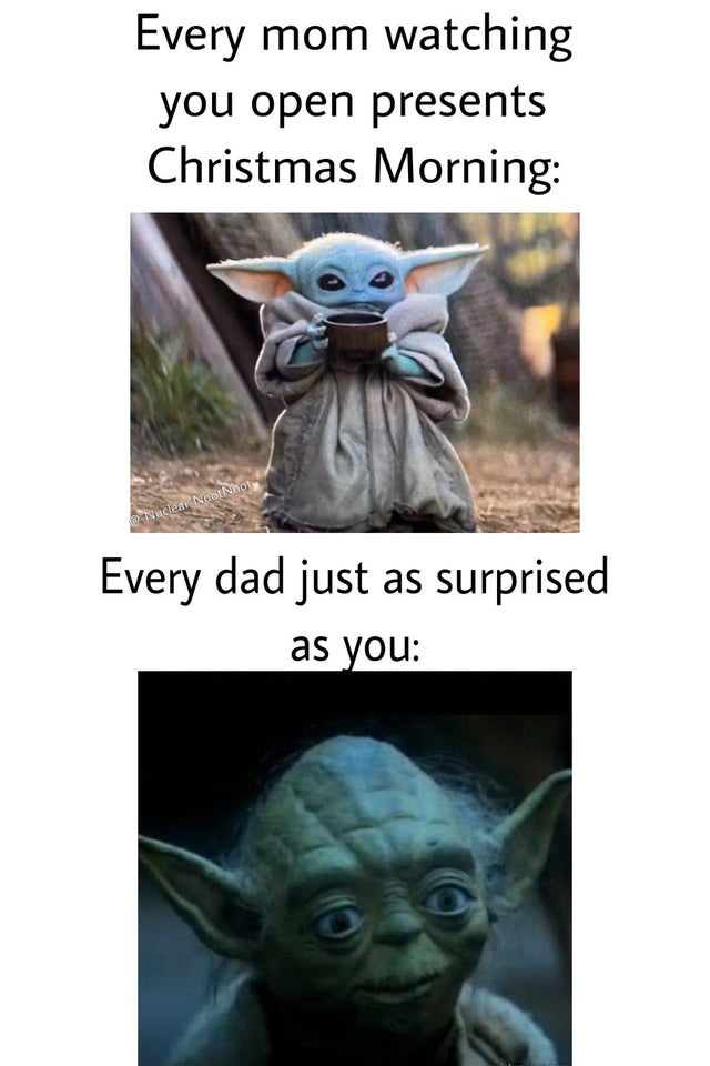 yoda star wars - Every mom watching you open presents Christmas Morning e Nuclear NootNot Every dad just as surprised as you