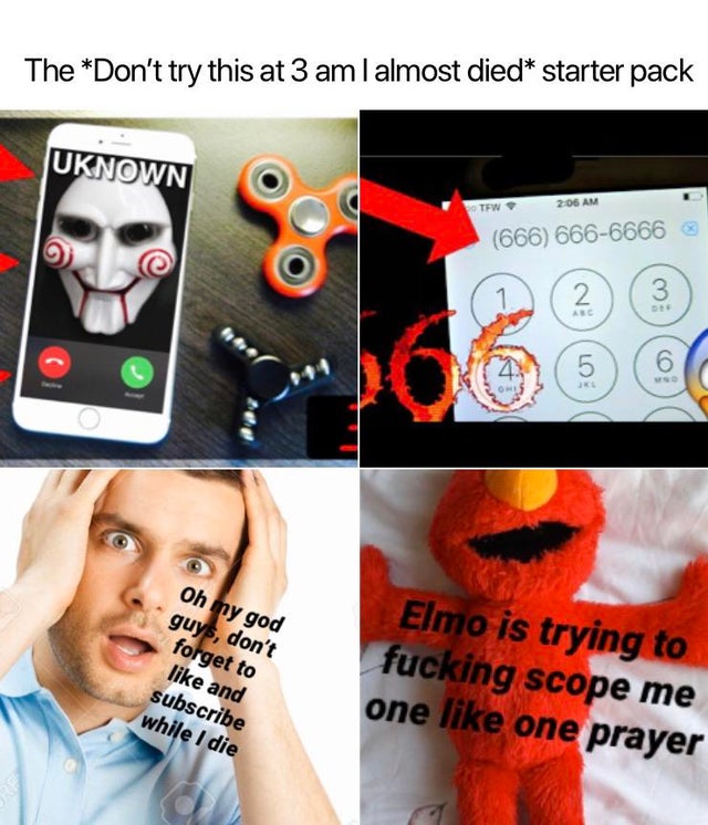 starter pack - ear - The Don't try this at 3 am I almost died starter pack Uknown Tew 206 Am 666 6666666 Oh ny god guys, don't forget to and subscribe while I die Elmo is trying to fucking scope me one one prayer