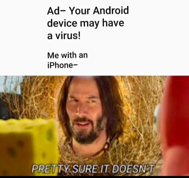 keanu reeves spongebob meme - Ad Your Android device may have a virus! Me with an iPhone Pretty Sure It Doesn'T