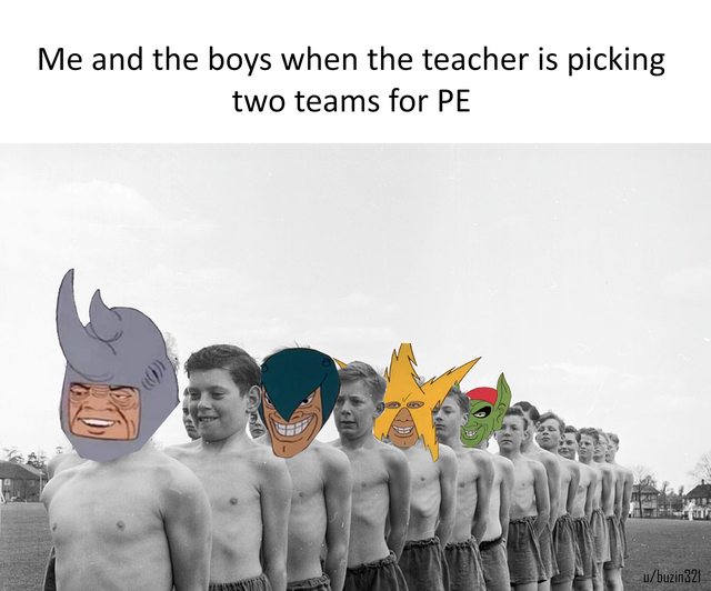 me and the boys spiderman meme - Me and the boys when the teacher is picking two teams for Pe ubuzin321