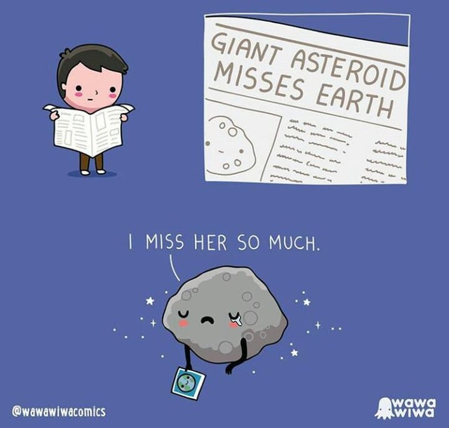 cartoon - Giant Asteroid Misses Earth I Miss Her So Much. @ wawawiwacomics wawa wiwa