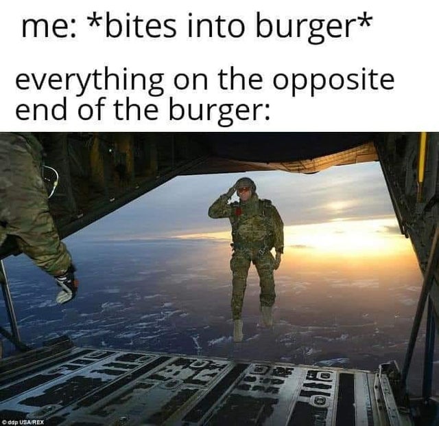 bites into burger meme - me bites into burger everything on the opposite end of the burger Oddp Usa Rex