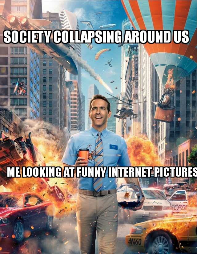 Free Guy - Society Collapsing Around Us an 3D Titil Me Looking At Funny Internet Pictures