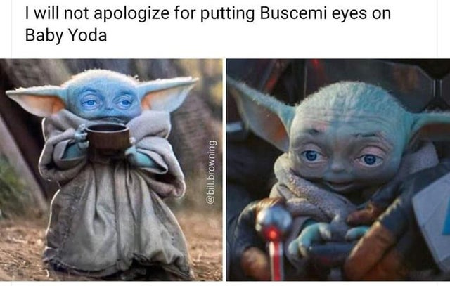 baby yoda drinking soup - I will not apologize for putting Buscemi eyes on Baby Yoda