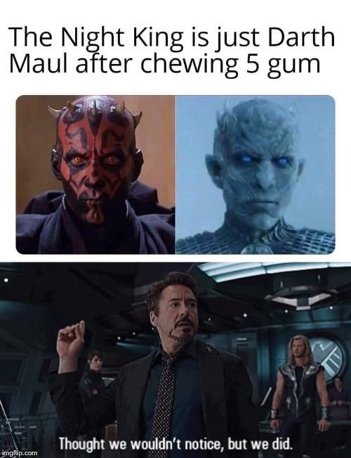 night king darth maul 5 gum - The Night King is just Darth Maul after chewing 5 gum Thought we wouldn't notice, but we did. imgflip.com