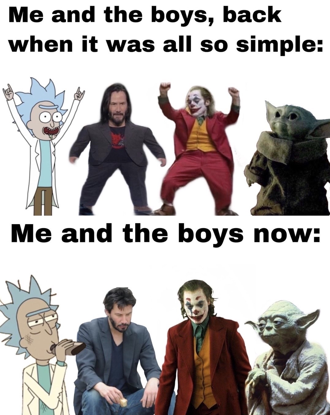 me and the boys meme - Me and the boys, back when it was all so simple Me and the boys now