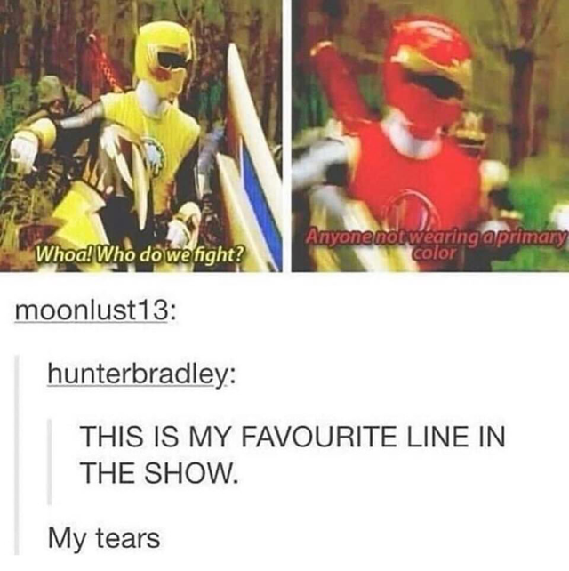 power rangers primary color - Whoa! Who do we fight? Anyone notwearing a primary color moonlust13 hunterbradley This Is My Favourite Line In The Show. My tears