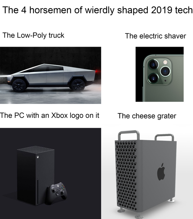 output device - The 4 horsemen of wierdly shaped 2019 tech The LowPoly truck The electric shaver The Pc with an Xbox logo on it The cheese grater