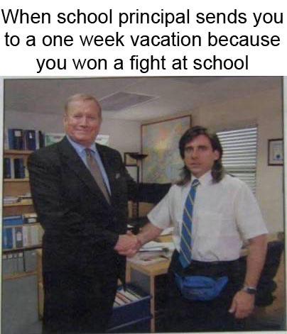 michael scott boss meme - When school principal sends you to a one week vacation because you won a fight at school