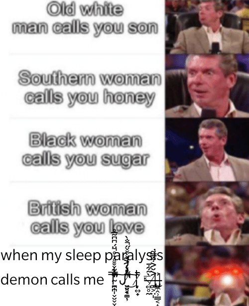 leclerc meme - Old white man calls you son Southern woman calls you honey Black woman calls you sugar British woman calls you love when my sleep paalyses demon calls me ty