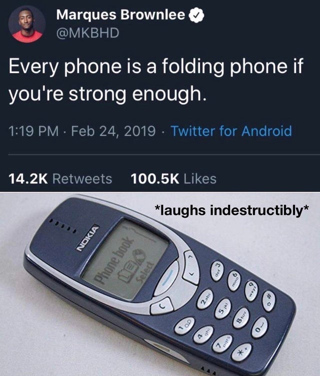 nokia 3310 - Marques Brownlee Every phone is a folding phone if you're strong enough. . Twitter for Android laughs indestructibly Nokia Phone book Le Select