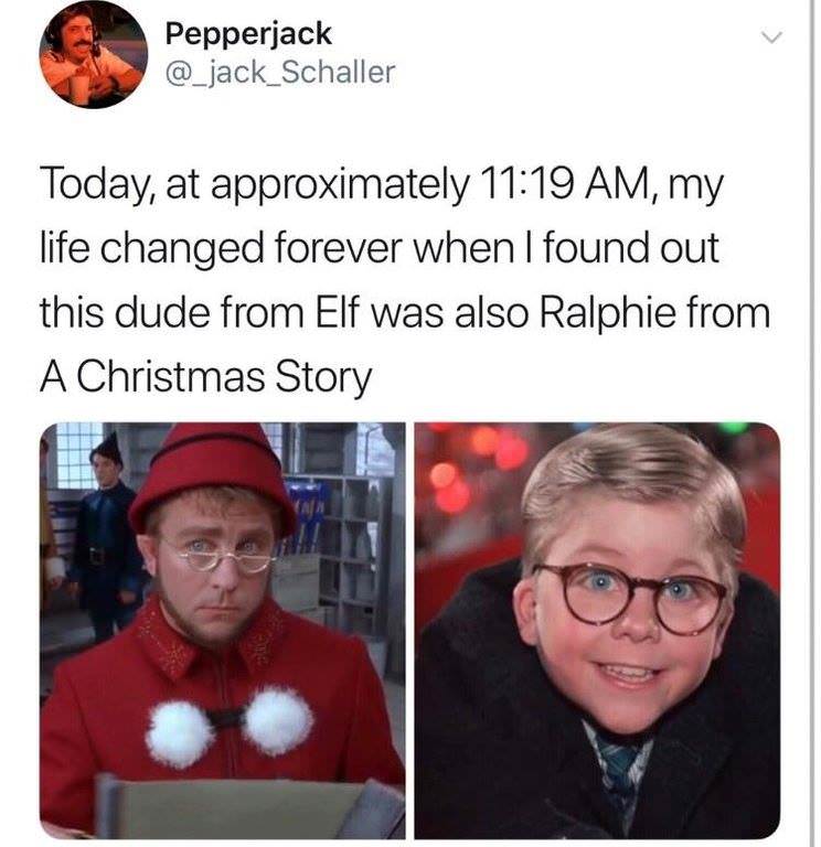 christmas meme - elf ralphie christmas story - Pepperjack Today, at approximately , my life changed forever when I found out this dude from Elf was also Ralphie from A Christmas Story