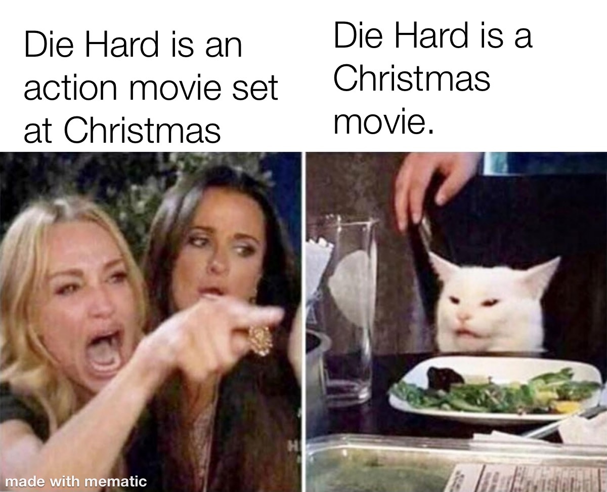 christmas meme - howard be thy name cat meme - Die Hard is an action movie set at Christmas Die Hard is a Christmas movie. made with mematic bruisala