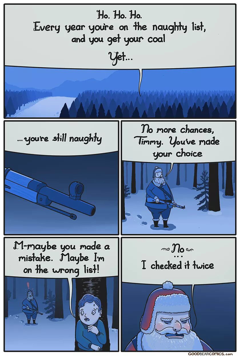 christmas meme - good bear comics - Ho. Ho. Ho Every year youre on the naughty list, and you get your coal Ufet... ...youre still naughty No more chances, Timmy. You've made your choice Mmaybe you made a mistake. Maybe I'm on the wrong list! Now I checked