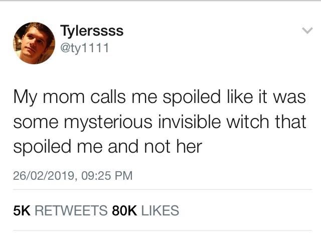 document - Tylerssss My mom calls me spoiled it was some mysterious invisible witch that spoiled me and not her 26022019, 5K Bok