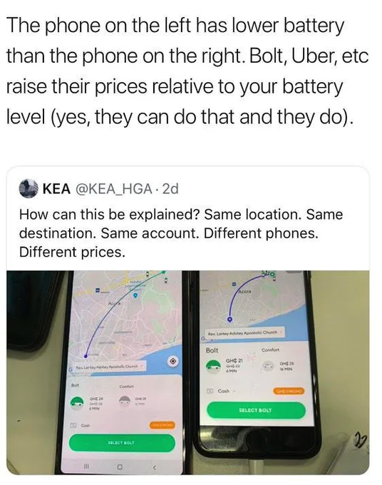 smartphone - The phone on the left has lower battery than the phone on the right. Bolt, Uber, etc raise their prices relative to your battery level yes, they can do that and they do. Kea 2d How can this be explained? Same location. Same destination. Same 