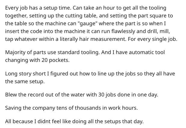 document - Every job has a setup time. Can take an hour to get all the tooling together, setting up the cutting table, and setting the part square to the table so the machine can "gauge" where the part is so when I insert the code into the machine it can 
