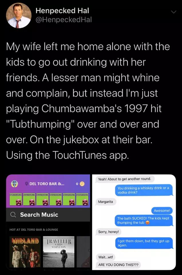 screenshot - Henpecked Hal My wife left me home alone with the kids to go out drinking with her friends. A lesser man might whine and complain, but instead I'm just playing Chumbawamba's 1997 hit "Tubthumping" over and over and over. On the jukebox at the