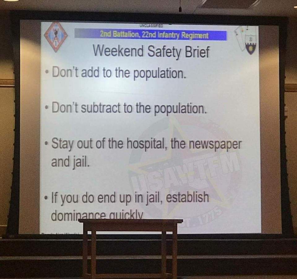 display device - 2nd Battalion, 22nd Infantry Regiment Weekend Safety Brief Don't add to the population. Don't subtract to the population. Stay out of the hospital, the newspaper and jail. If you do end up in jail, establish dominance quickly
