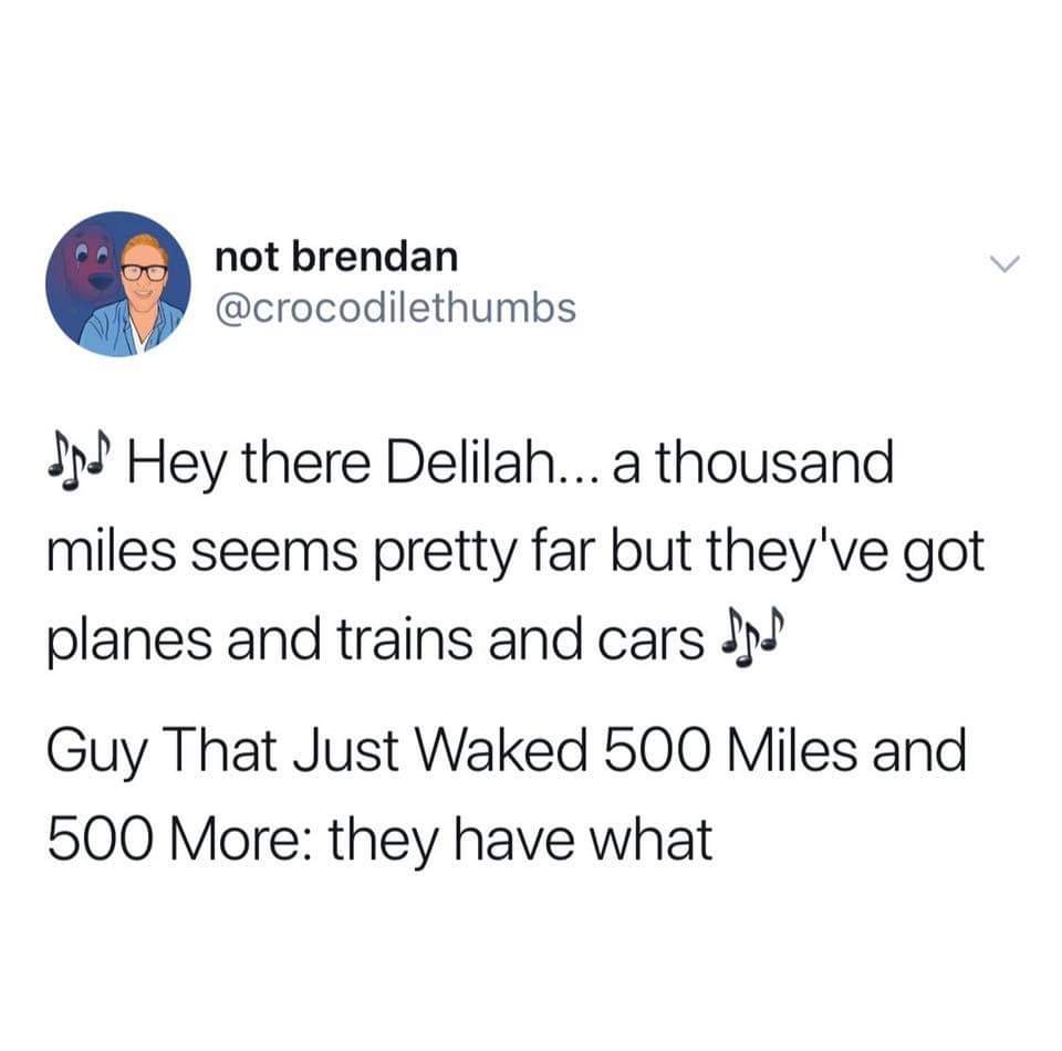 texans love texas like kanye loves kanye - not brendan Spd Hey there Delilah... a thousand miles seems pretty far but they've got planes and trains and cars dod Guy That Just Waked 500 Miles and 500 More they have what