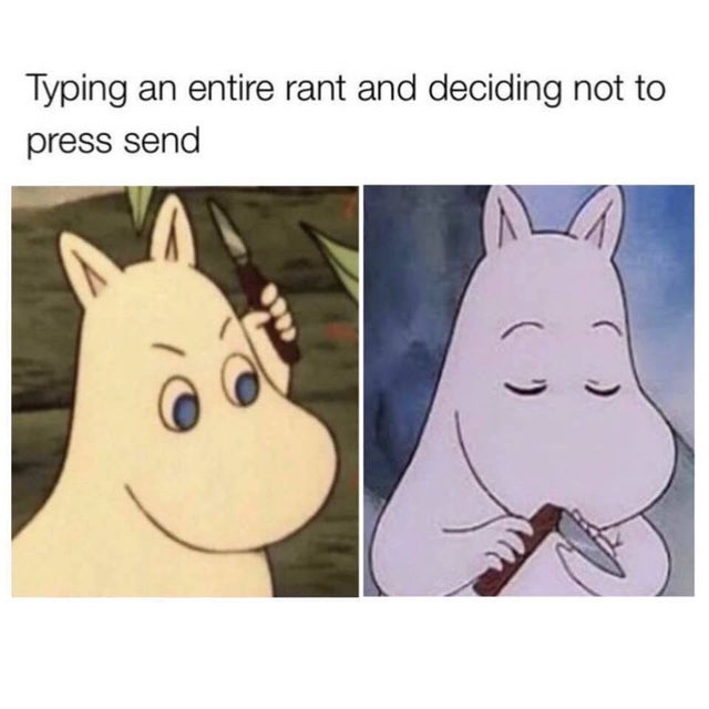 moomin meme - Typing an entire rant and deciding not to press send