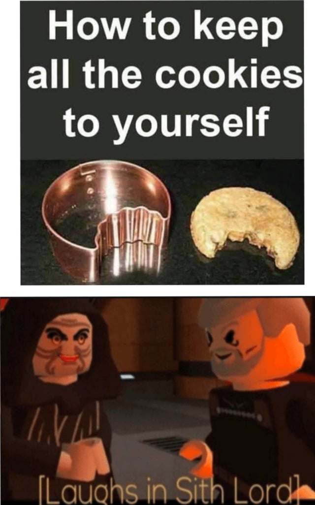 laughs in sith lord meme - How to keep all the cookies to yourself Laughs in Sith Lord