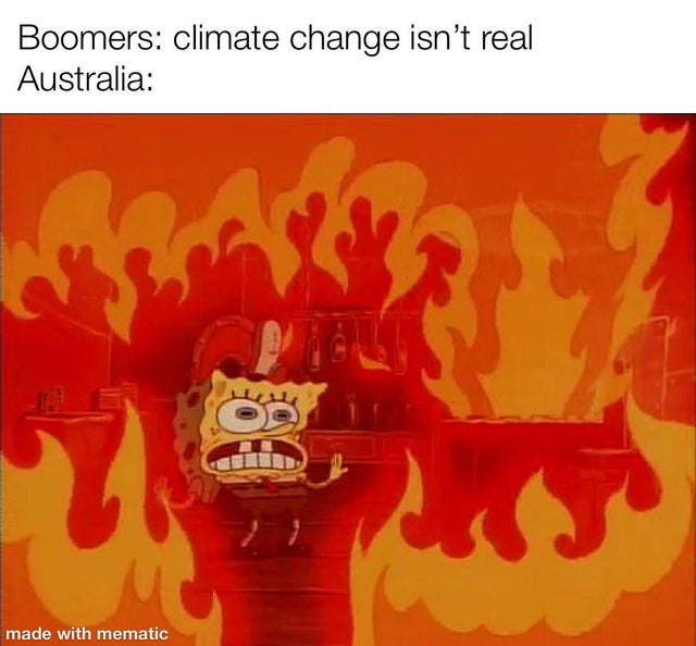 spongebob fire meme - Boomers climate change isn't real Australia made with mematic