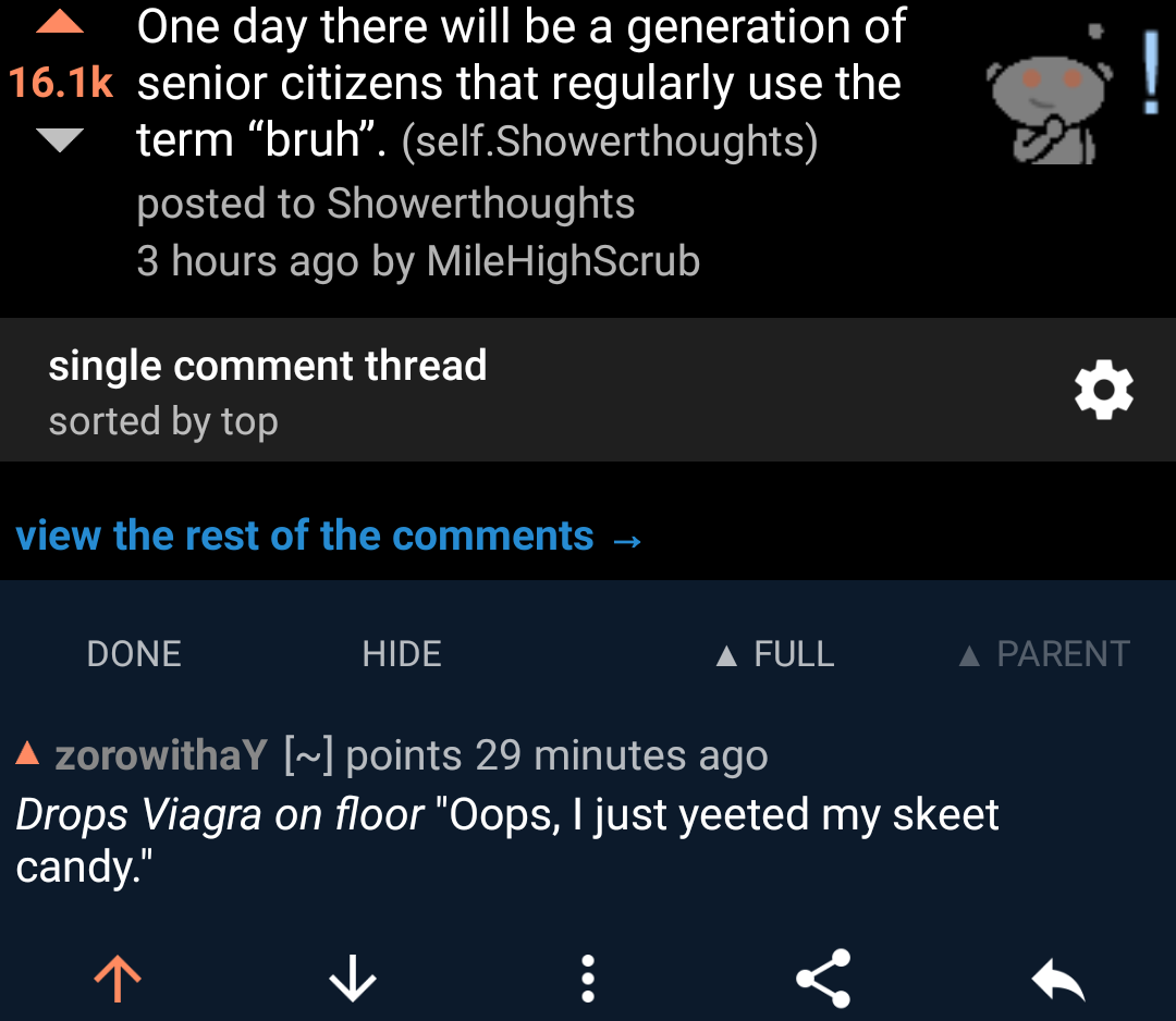 screenshot - One day there will be a generation of senior citizens that regularly use the term bruh. self.Showerthoughts posted to Showerthoughts 3 hours ago by MileHighScrub single comment thread sorted by top view the rest of the Done Hide ' A Full A Pa