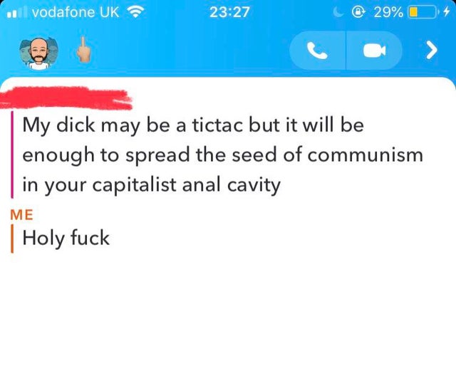 number - .vodafone Uk C@ 29% 0 4 My dick may be a tictac but it will be enough to spread the seed of communism in your capitalist anal cavity Me Holy fuck