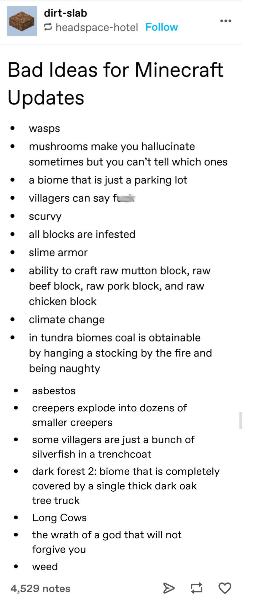document - dirtslab headspacehotel Bad Ideas for Minecraft Updates wasps mushrooms make you hallucinate sometimes but you can't tell which ones a biome that is just a parking lot villagers can say fuk scurvy all blocks are infested slime armor ability to 