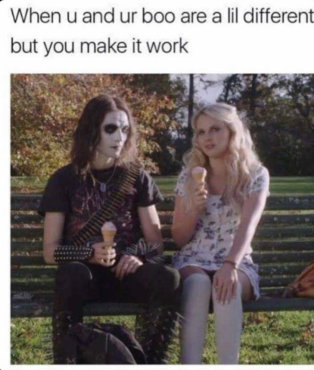 meme - deathgasm meme - When u and ur boo are a lil different but you make it work