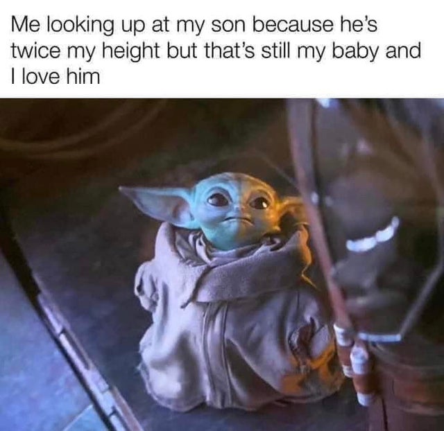 meme - mandalorian meme coos sighs - Me looking up at my son because he's twice my height but that's still my baby and I love him