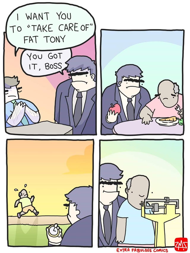 meme - Comics - I Want You To "Take Care Of" Fat Tony You Got It, Boss Extra Fabulous Comics