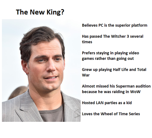 the witcher meme - henry cavill - The New King? Believes Pc is the superior platform Has passed The Witcher 3 several times Prefers staying in playing video games rather than going out Grew up playing Half Life and Total War Almost missed his Superman aud