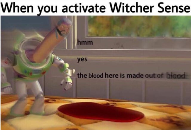 the witcher meme - made out of meme - When you activate Witcher Sense hmm yes the blood here is made out of blood