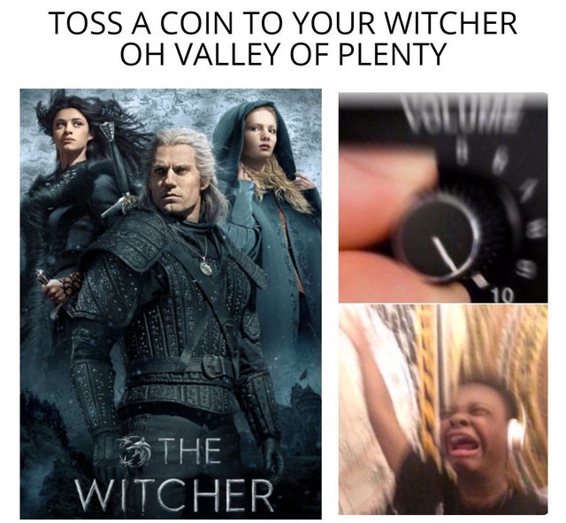 the witcher meme - my dear melancholy memes - Toss A Coin To Your Witcher Oh Valley Of Plenty The Witcher