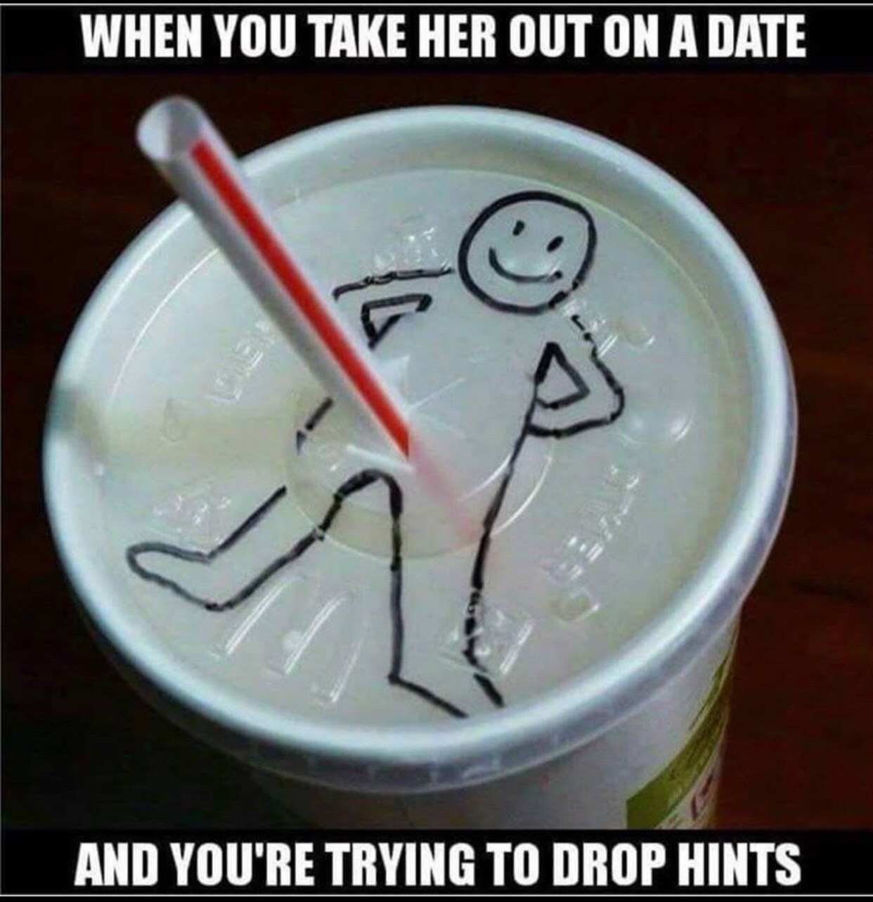 funny sex memes - When You Take Her Out On A Date And You'Re Trying To Drop Hints