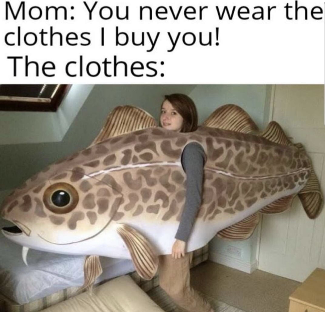 fish halloween costume - Mom You never wear the clothes I buy you! The clothes